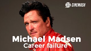 The demise of Michael Madsens career