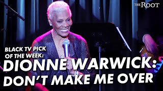 Dionne Warwick Dont Make Me Over Is Our TV Pick This Week