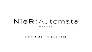 NieRAutomata Ver11a    SPECIAL PROGRAM