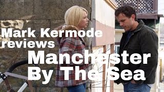 Manchester By The Sea reviewed by Mark Kermode