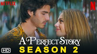 A Perfect Story Season 2  Netflix Premier Date Renewed Un cuento perfecto Review Episodes Plot