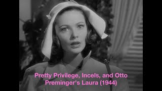 Pretty Privilege Incels and Otto Premingers Laura 1944