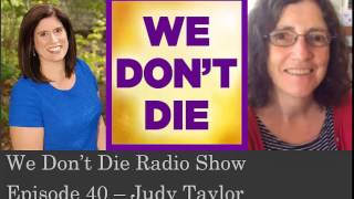Episode 40 Judy Taylor on We Dont Die Radio