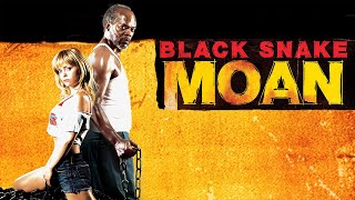 Black Snake Moan 2006 Movie  Samuel L Jackson Christina Ricci Justin T  Review and Facts
