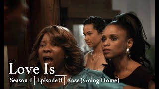 Love Is  Season 1  Episode 8  Rose Going Home RECAP