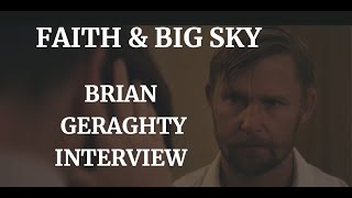 FAITH  BIG SKY  BRIAN GERAGHTY INTERVIEW 2020