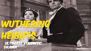 WUTHERING HEIGHTS  The Ultimate Romantic Drama  Classic Film
