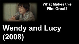 What Makes this Film Great  Wendy and Lucy 2008