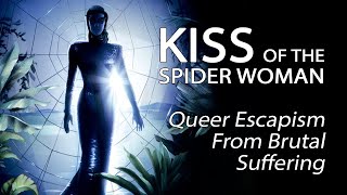 Kiss Of The Spider Woman  Queer Escapism From Brutal Suffering