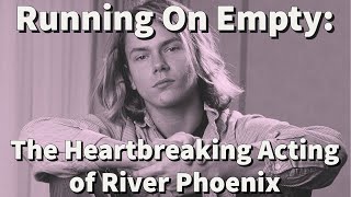 Running On Empty The Heartbreaking Acting Of River Phoenix