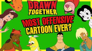 What Happened to Drawn Together  The Most Offensive Cartoon Ever