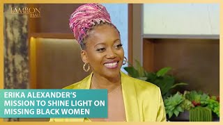 Erika Alexanders Mission To Shine A Light On Missing Black Women