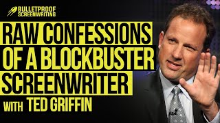 RAW Confessions of a Hollywood Blockbuster Screenwriter w Ted Griffin  Bulletproof Screenwriting