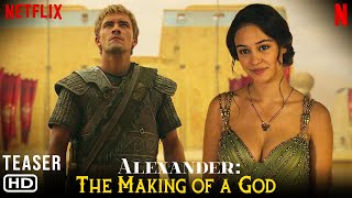 Alexander The Making of a God 2024  Trailer  Netflix Mido Hamada Buck Braithwaite First Look