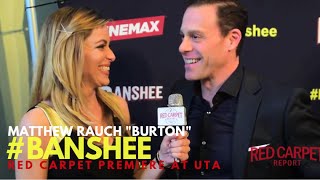 Matthew Rauch Burton interviewed at the Season 4 Premiere for Cinemax Banshee Banshee