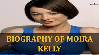BIOGRAPHY OF MOIRA KELLY