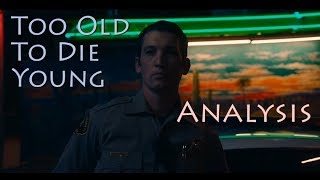Too Old To Die Young  Review  Analysis