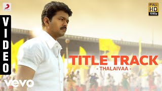 Thalaivaa  Title Track Video  Vijay Santhanam