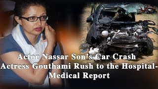 Actor Nassar Sons car Crash Actress Gouthami Rushed to the Hospital  Medical Report