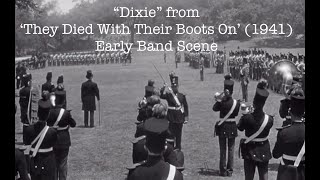 Dixie from They Died with Their Boots On 1941   Early Band Scene