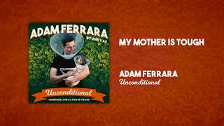 My Mother Is Tough  Unconditional  Adam Ferrara