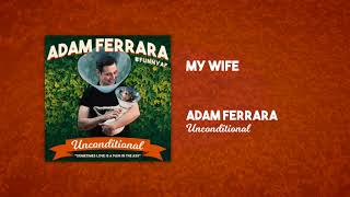 My Wife  Unconditional  Adam Ferrara