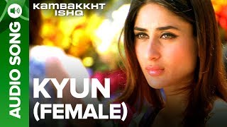 Kyun Female Version  Full Audio Song  Kambakkht Ishq  Kareena Kapoor Akshay Kumar