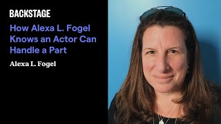 How Alexa L Fogel Knows an Actor Can Handle a Part
