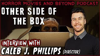 Other Side of the Box   ALTER  Director INTVW  w Caleb J Phillips  Horror Movies and Beyond
