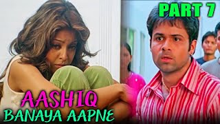 Aashiq Banaya Aapne 2005  Part 7 l Romantic Hindi Movie  Emraan HashmiSonu SoodTanushree Dutta
