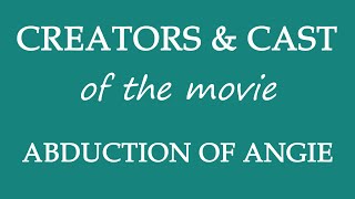 Abduction of Angie 2017 Movie Cast and Creators Info