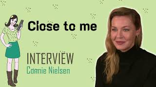 CLOSE TO ME  interview Connie Nielsen