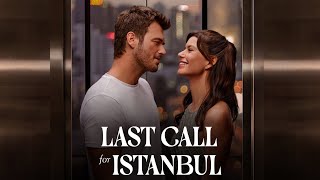 Last Call for Istanbul 2023 Movie  Kivan Tatlitug Beren Saat Shayan A  Review and Facts