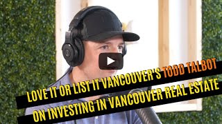 Love It Or List It Vancouvers Todd Talbot on Investing in Vancouver Real Estate