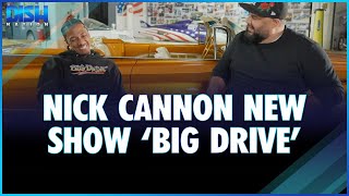 Nick Cannon Dishes About His New Show Big Drive
