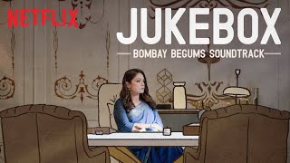 The Bombay Begums Jukebox  All Songs  Netflix India