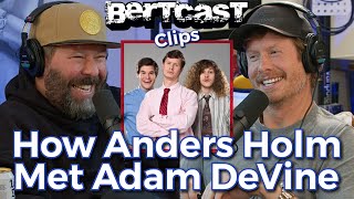 How Anders Holm Met Adam DeVine  CLIP  Bertcast