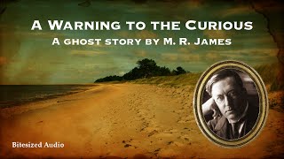 A Warning to the Curious  A Ghost Story by M R James  A Bitesized Audio Production