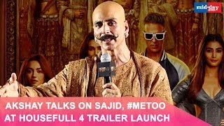 Akshay Kumar speaks on Sajid Khan being dropped from Housefull 4 at the trailer launch