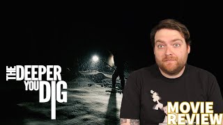 THE DEEPER YOU DIG 2019 MOVIE REVIEW