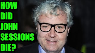 How did John Sessions die Actor and comedian John Sessions dies at 67