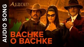 Bachke O Bachke Audio Song  Aladin  Amitabh Bachchan Ritesh Deshmukh  Jacqueline Fernandez