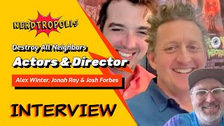 Destroy All Neighbors Interview with Alex Winter Jonah Ray  Josh Forbes