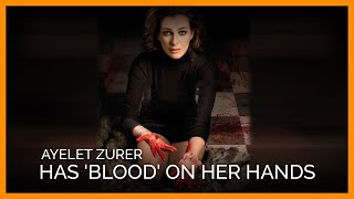See Why Israeli Actor Ayelet Zurer Has Blood on Her Hands