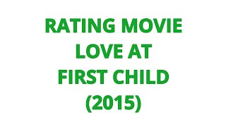RATING MOVIE  LOVE AT FIRST CHILD 2015