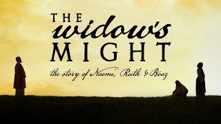 Widows MightThe Story of Naomi Ruth and Boaz