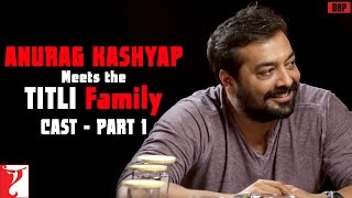 Anurag Kashyap meets Titli Family  Cast  Part 1