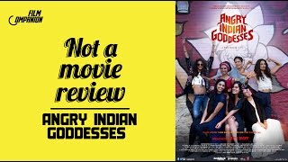 Angry Indian Goddesses  Not A Movie Review  Sucharita Tyagi  Film Companion