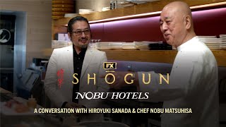FXs Shgun x Nobu Hotels  Restaurants A Conversation with Hiroyuki Sanada and Chef Nobu Matsuhisa