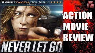 NEVER LET GO  2015 Angela Dixon  Female led Taken style Action Movie Review